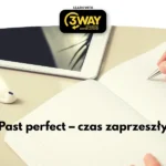Past perfect – czas zaprzeszły