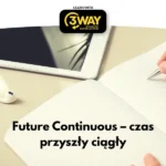 Future Continuous – czas przyszły ciągły