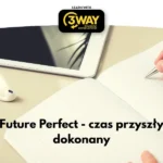 Future Perfect - czas przyszły dokonany