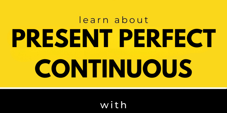 present perfect continuous